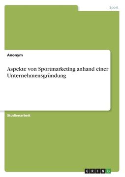 portada Aspekte von Sportmarketing anhand einer Unternehmensgründung (en Alemán)