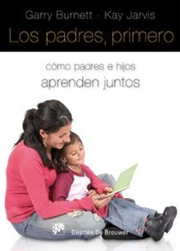portada Los Padres, Primero: Cómo Padres e Hijos Aprenden Juntos (in Spanish)