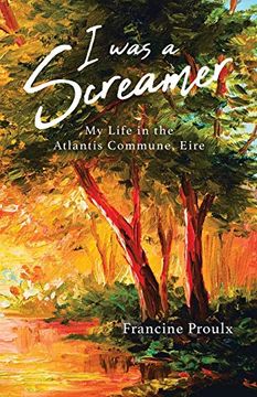 portada I was a Screamer: My Life in the Atlantis Commune, Eire (in English)