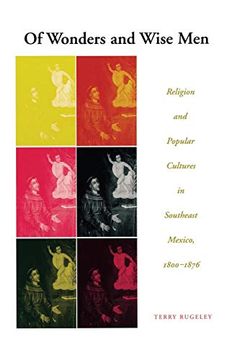 portada Of Wonders and Wise Men: Religion and Popular Cultures in Southeast Mexico (en Inglés)
