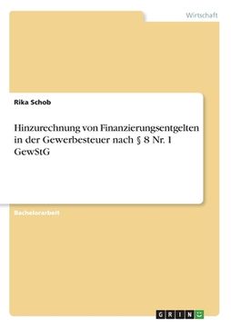 portada Hinzurechnung von Finanzierungsentgelten in der Gewerbesteuer nach § 8 Nr. 1 GewStG (en Alemán)