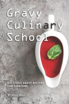 portada Gravy Culinary School: Delicious Gravy Recipes for Everyone (en Inglés)