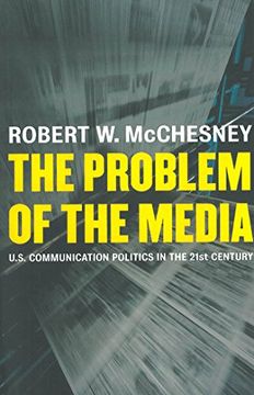 portada The Problem of the Media: U. S. Communication Politics in the Twenty-First Century 