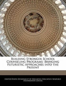 portada building stronger school counseling programs: bringing futuristic approaches into the present (in English)