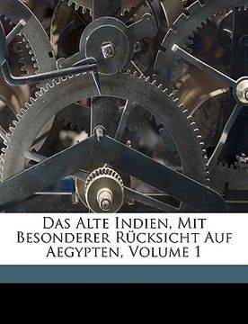 portada Das Alte Indien, Mit Besonderer Rücksicht Auf Aegypten, Volume 1 (en Alemán)