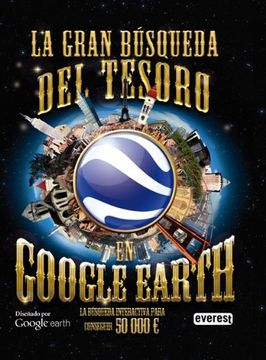 portada La Gran Busqueda del Tesoro en Google Earth (la Busqueda Interact iva Para Conseguir 50 000 e) (in Spanish)