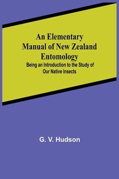 portada An Elementary Manual of New Zealand Entomology; Being an Introduction to the Study of Our Native Insects (en Inglés)