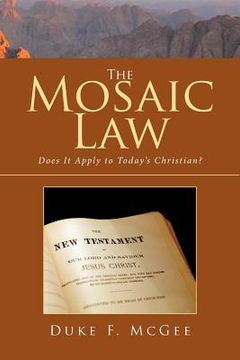 The Mosaic Law: Does It Apply to Today's Christian? (en Inglés)