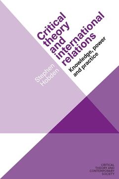 portada Critical Theory and International Relations: Knowledge, Power and Practice (Critical Theory and Contemporary Society) (in English)