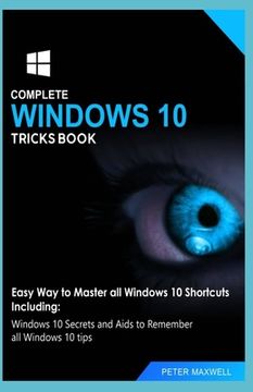 portada Complete Windows 10 Tricks Book: Easy Way to Master all Windows 10 Shortcuts Including: Windows 10 Secrets and Aids to Remember all Windows 10 tips (en Inglés)