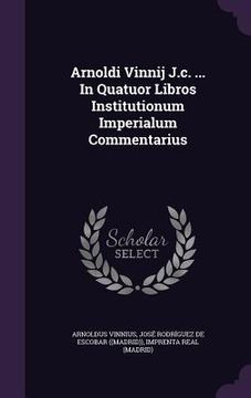portada Arnoldi Vinnij J.c. ... In Quatuor Libros Institutionum Imperialum Commentarius