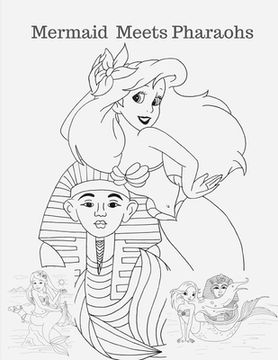 portada Mermaid Meets Pharaohs: Mermaid Coloring Book For Girls Ages 4-8 and Above (en Inglés)