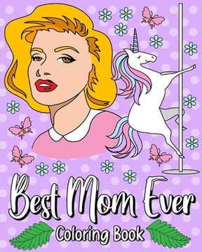 portada Best Mom Ever Coloring Book: 30 Hilarious Quotes Coloring Book, Adult Coloring Book Quote for Mom (en Inglés)