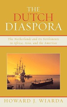 portada the dutch diaspora: growing up dutch in new worlds and the old; the netherlands and its settlements in africa, asia, and the americas (en Inglés)