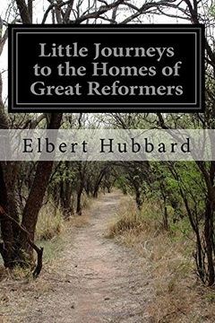 portada Little Journeys to the Homes of Great Reformers: Little Journeys to the Homes of the Great Volume 9
