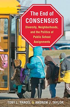 portada The end of Consensus: Diversity, Neighborhoods, and the Politics of Public School Assignments (in English)