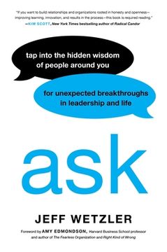 portada Ask: Tap Into the Hidden Wisdom of People Around You for Unexpected Breakthroughs in Leadership and Life