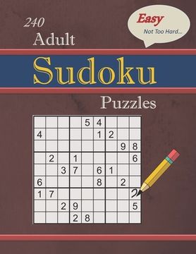portada 240 Easy - Not Too Hard Adult Sudoku Puzzles: Larger Print (Suitable for Seniors) Strategy Fun (en Inglés)