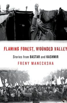 portada Flaming Forest, Wounded Valley Stories from Bastar and Kashmir (en Inglés)