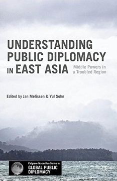 portada Understanding Public Diplomacy In East Asia: Middle Powers In A Troubled Region (palgrave Macmillan Series In Global Public Diplomacy) (en Inglés)