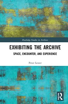 portada Exhibiting the Archive: Space, Encounter, and Experience (Routledge Studies in Archives) (en Inglés)
