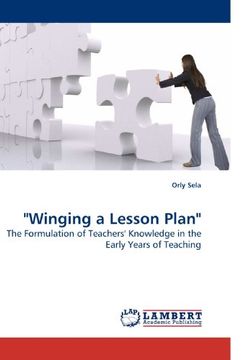 portada "Winging a Lesson Plan": The Formulation of Teachers' Knowledge in the Early Years of Teaching