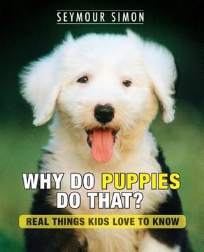 portada Why Do Puppies Do That?: Real Things Kids Love to Know (en Inglés)