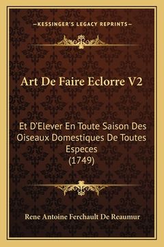 portada Art De Faire Eclorre V2: Et D'Elever En Toute Saison Des Oiseaux Domestiques De Toutes Especes (1749) (in French)