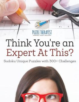 portada Think You're an Expert At This? Sudoku Unique Puzzles with 300+ Challenges (en Inglés)