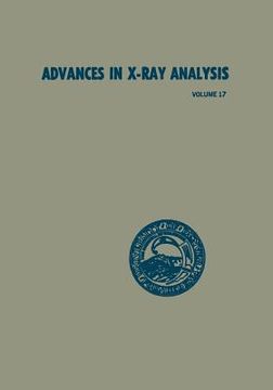 portada Advances in X-Ray Analysis: Volume 17: Proceedings of the Twenty-Second Annual Conference on Applications of X-Ray Analysis Held in Denver, August (en Inglés)
