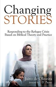 portada Changing Stories: Responding to the Refugee Crisis Based on Biblical Theory and Practice 