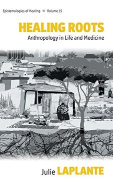 portada Healing Roots: Anthropology in Life and Medicine (Epistemologies of Healing) (en Inglés)