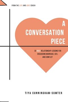 portada A Conversation Piece: : 32 Bold Relationship Lessons for Discussing Marriage, Sex, and Conflict (en Inglés)
