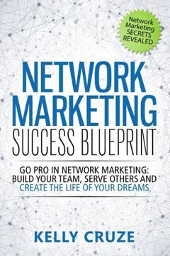portada Network Marketing Success Blueprint: Go pro in Network Marketing: Build Your Team, Serve Others and Create the Life of Your Dreams: Volume 1 (Network. Marketing Books, Scam Free Network Marketing) (en Inglés)
