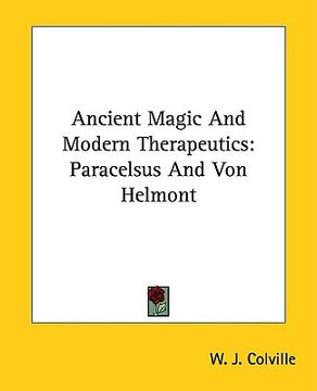 portada ancient magic and modern therapeutics: paracelsus and von helmont