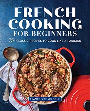 portada French Cooking for Beginners: 75+ Classic Recipes to Cook Like a Parisian (en Inglés)