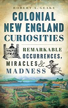 portada Colonial New England Curiosities: Remarkable Occurrences, Miracles & Madness
