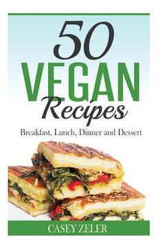 portada 50 Vegan Recipes: Breakfast, Lunch, Dinner and Dessert (in English)