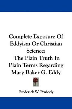 portada complete exposure of eddyism or christian science: the plain truth in plain terms regarding mary baker g. eddy (en Inglés)