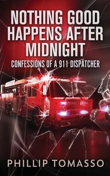 portada Nothing Good Happens After Midnight: Confessions Of A 911 Dispatcher (en Inglés)