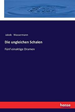portada Die Ungleichen Schalen: Fünf Einaktige Dramen (in German)