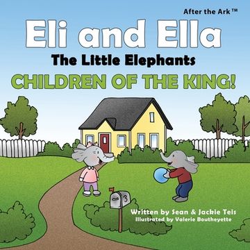 portada After the Ark: Eli and Ella the Little Elephants - Children of the King! (en Inglés)
