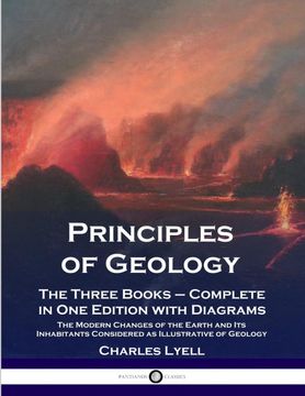 portada Principles of Geology: The Three Books - Complete in one Edition With Diagrams; The Modern Changes of the Earth and its Inhabitants Considered as Illustrative of Geology (in English)