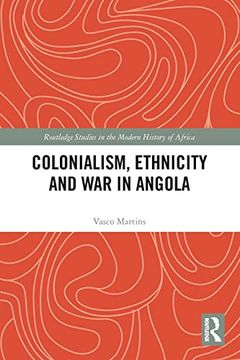 portada Colonialism, Ethnicity and war in Angola (Routledge Studies in the Modern History of Africa) (en Inglés)