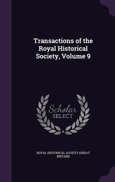 portada Transactions of the Royal Historical Society, Volume 9 (en Inglés)