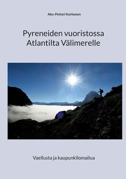 portada Pyreneiden vuoristossa Atlantilta Välimerelle: Vaellusta ja kaupunkilomailua (en Finlandés)