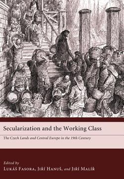 portada secularization and the working class: the czech lands and central europe in the nineteenth century (in English)