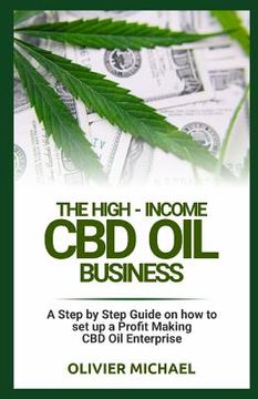 portada The High-Income CBD Oil Business: A Step by Step Guide on how to set up a Profit Making CBD Oil Enterprise