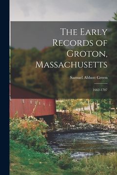 portada The Early Records of Groton, Massachusetts: 1662-1707 (en Inglés)