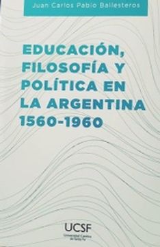portada Educacion Filosofia y Politica en Argentina 1560-1960